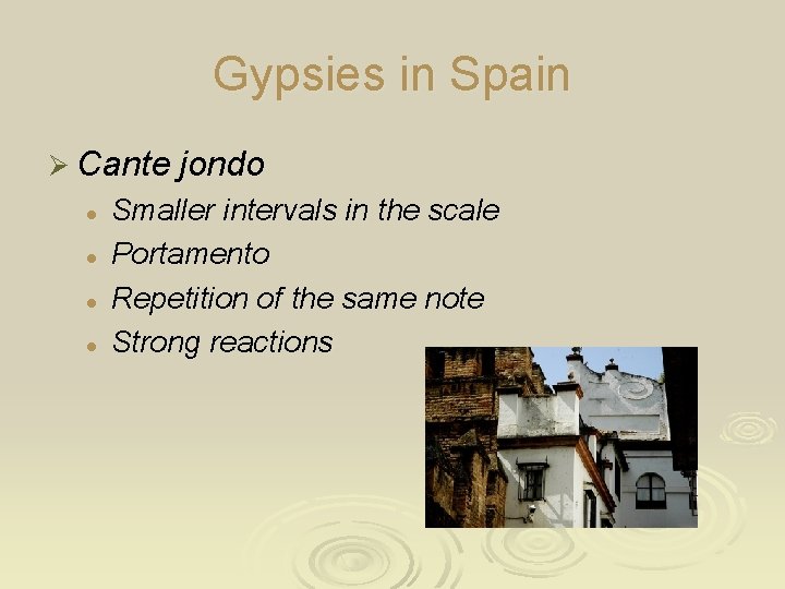 Gypsies in Spain Ø Cante jondo l l Smaller intervals in the scale Portamento