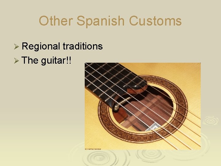 Other Spanish Customs Ø Regional traditions Ø The guitar!! 