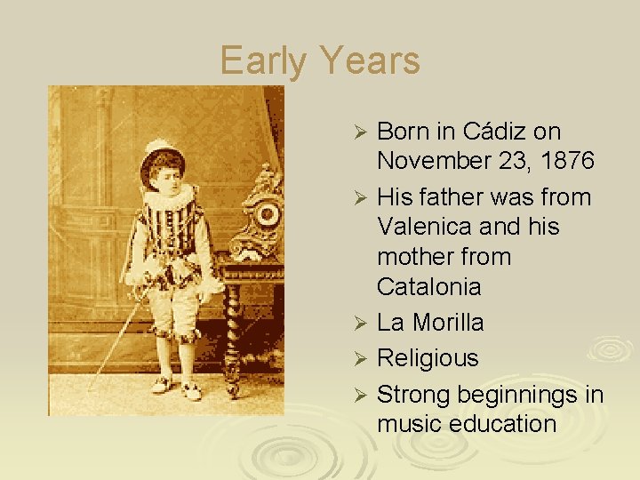 Early Years Born in Cádiz on November 23, 1876 Ø His father was from