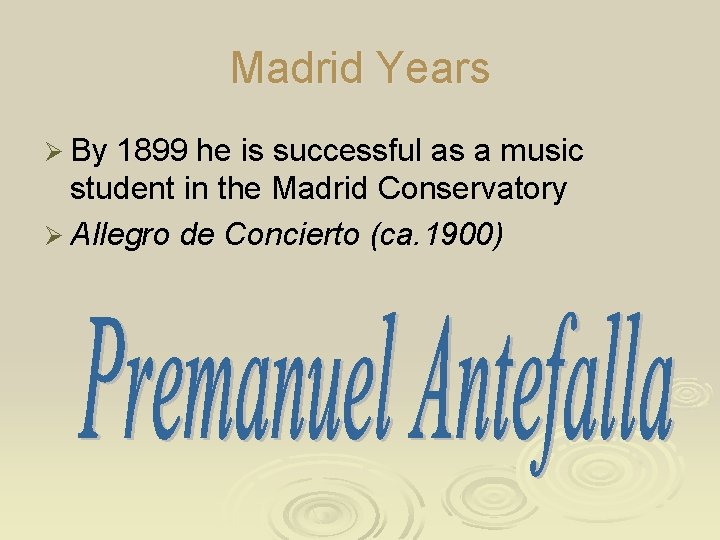 Madrid Years Ø By 1899 he is successful as a music student in the