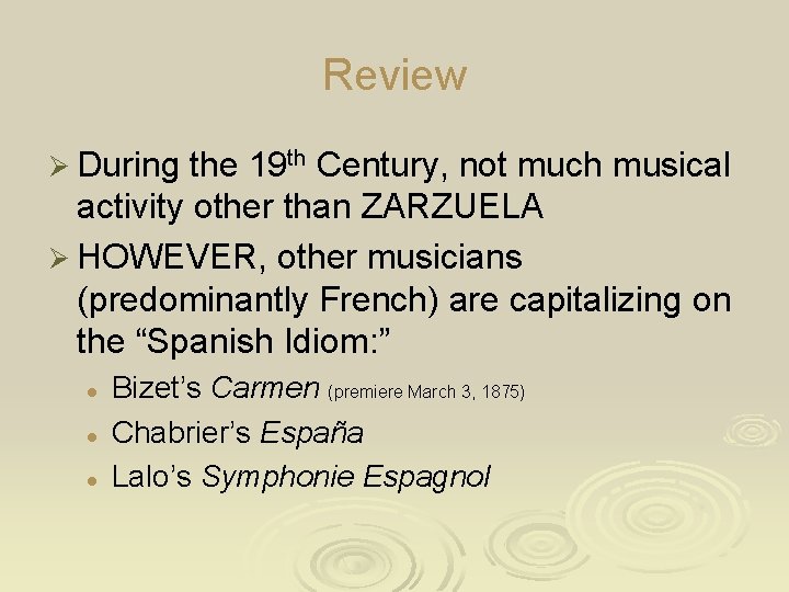 Review Ø During the 19 th Century, not much musical activity other than ZARZUELA