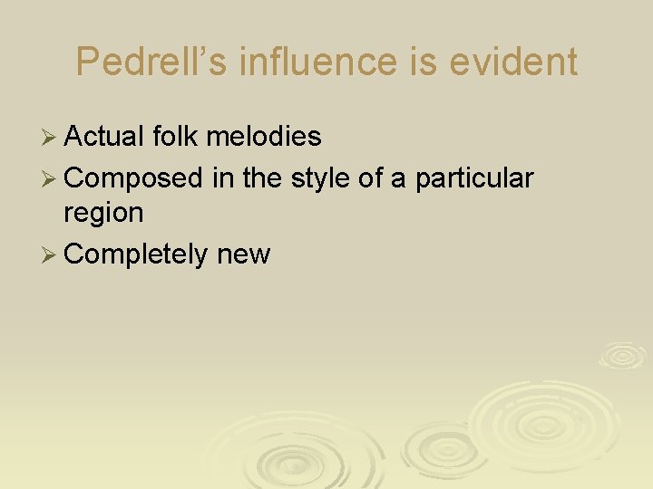 Pedrell’s influence is evident Ø Actual folk melodies Ø Composed in the style of