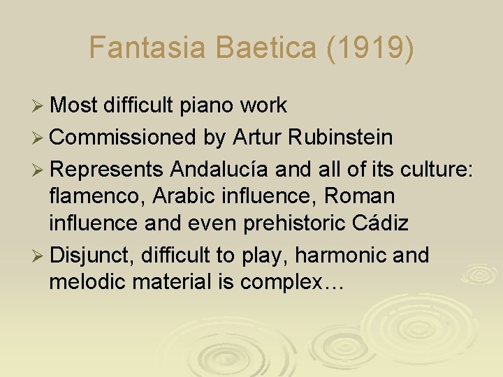 Fantasia Baetica (1919) Ø Most difficult piano work Ø Commissioned by Artur Rubinstein Ø