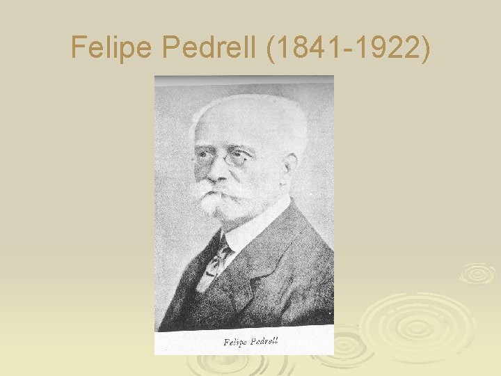 Felipe Pedrell (1841 -1922) 