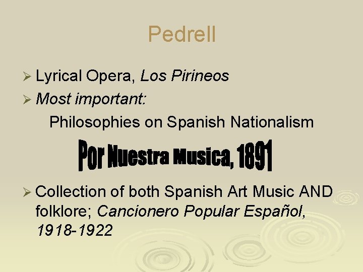 Pedrell Ø Lyrical Opera, Los Pirineos Ø Most important: Philosophies on Spanish Nationalism Ø