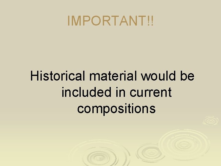IMPORTANT!! Historical material would be included in current compositions 