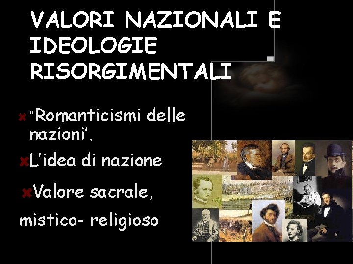 VALORI NAZIONALI E IDEOLOGIE RISORGIMENTALI “Romanticismi delle nazioni’. L’idea di nazione Valore sacrale, mistico-