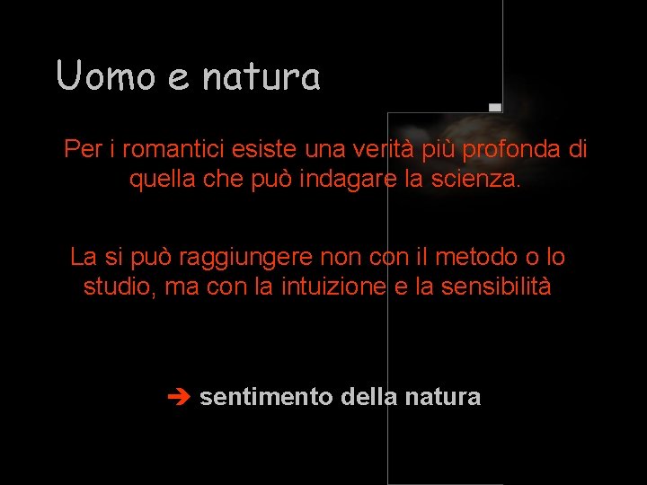 Uomo e natura Per i romantici esiste una verità più profonda di quella che