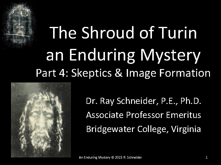 The Shroud of Turin an Enduring Mystery Part 4: Skeptics & Image Formation Dr. The Shroud of Turin an Enduring Mystery Part 4: Skeptics & Image Formation Dr.