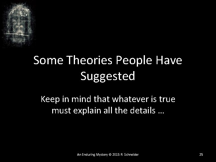 Some Theories People Have Suggested Keep in mind that whatever is true must explain Some Theories People Have Suggested Keep in mind that whatever is true must explain