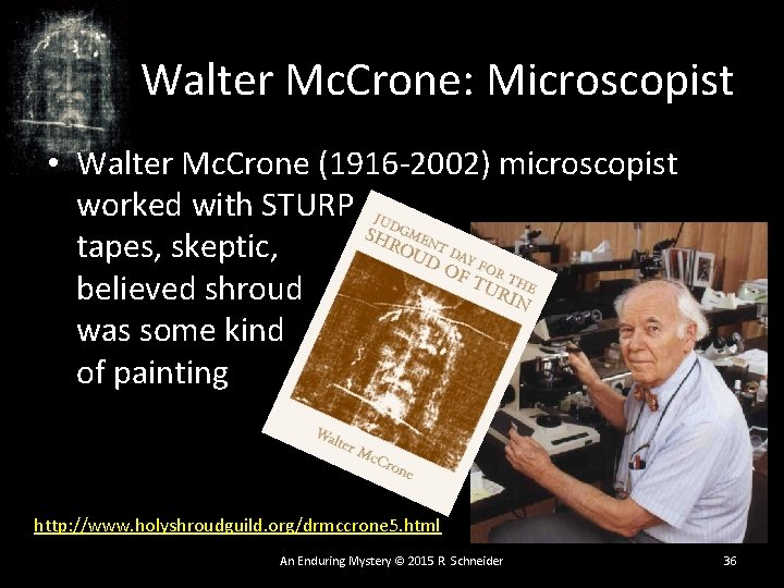 Walter Mc. Crone: Microscopist • Walter Mc. Crone (1916 -2002) microscopist worked with STURP Walter Mc. Crone: Microscopist • Walter Mc. Crone (1916 -2002) microscopist worked with STURP