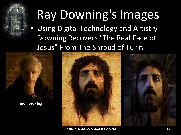 Ray Downing's Images • Using Digital Technology and Artistry Downing Recovers "The Real Face Ray Downing's Images • Using Digital Technology and Artistry Downing Recovers "The Real Face