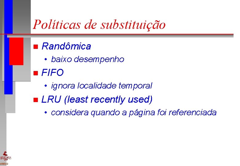 Políticas de substituição n Randômica • baixo desempenho n FIFO • ignora localidade temporal Políticas de substituição n Randômica • baixo desempenho n FIFO • ignora localidade temporal