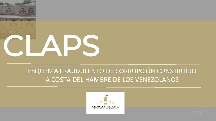 CLAPS ESQUEMA FRAUDULENTO DE CORRUPCIÓN CONSTRUÍDO A COSTA DEL HAMBRE DE LOS VENEZOLANOS CLAPS ESQUEMA FRAUDULENTO DE CORRUPCIÓN CONSTRUÍDO A COSTA DEL HAMBRE DE LOS VENEZOLANOS