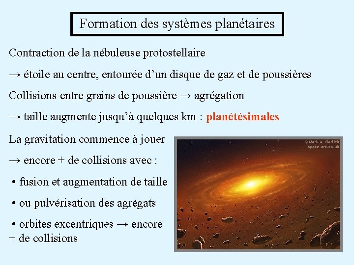  Formation des systèmes planétaires Contraction de la nébuleuse protostellaire → étoile au centre,