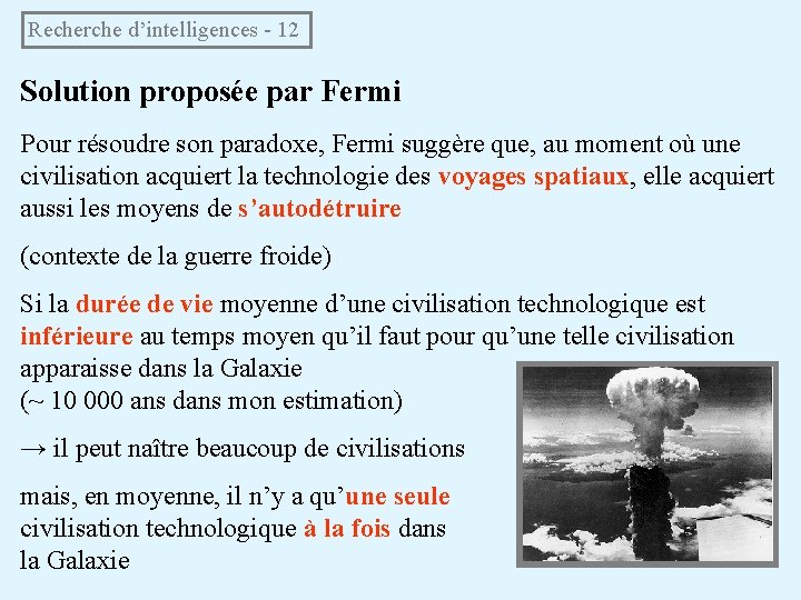 Recherche d’intelligences - 12 Solution proposée par Fermi Pour résoudre son paradoxe, Fermi suggère