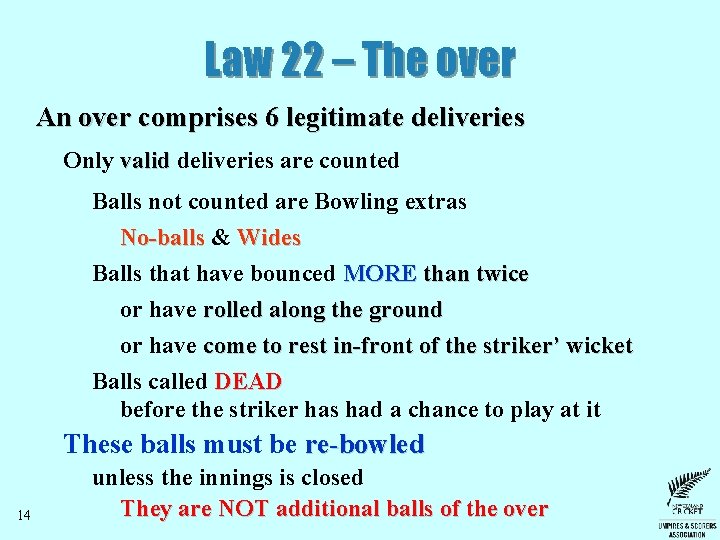 Law 22 – The over An over comprises 6 legitimate deliveries Only valid deliveries