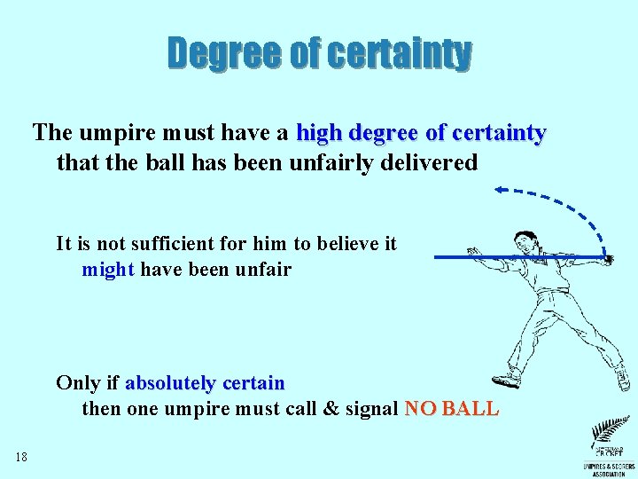 Degree of certainty The umpire must have a high degree of certainty that the