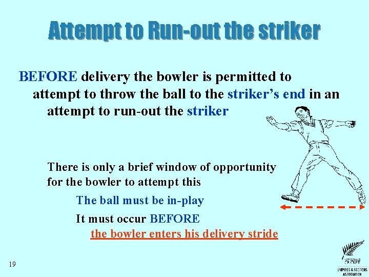 Attempt to Run-out the striker BEFORE delivery the bowler is permitted to attempt to