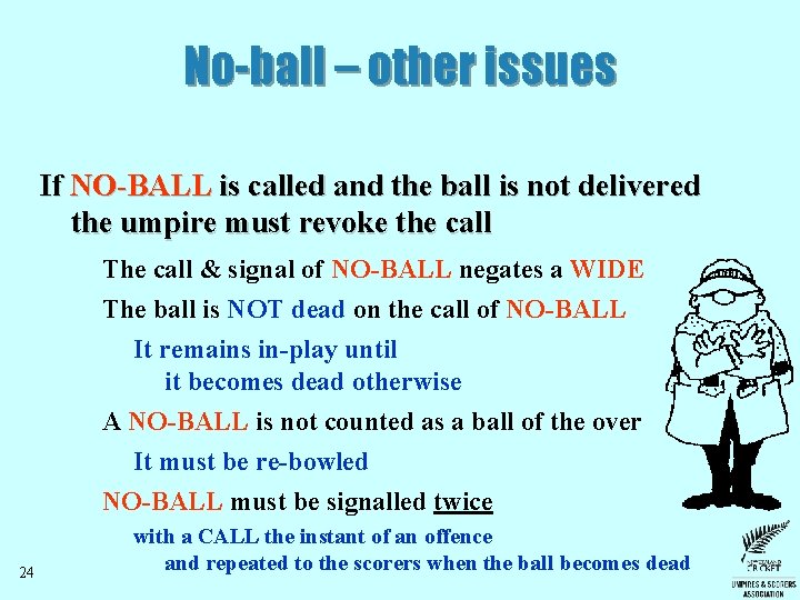 No-ball – other issues If NO-BALL is called and the ball is not delivered