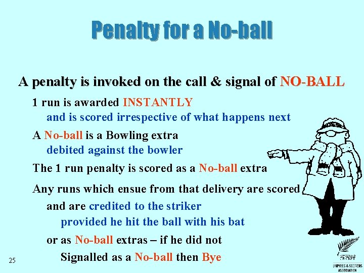 Penalty for a No-ball A penalty is invoked on the call & signal of