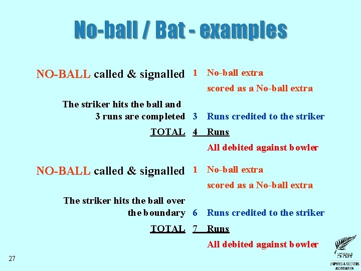 No-ball / Bat - examples NO-BALL called & signalled 1 No-ball extra scored as