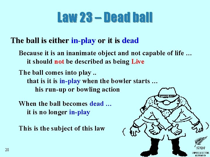 Law 23 – Dead ball The ball is either in-play or it is dead