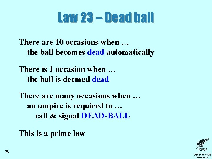 Law 23 – Dead ball There are 10 occasions when … the ball becomes