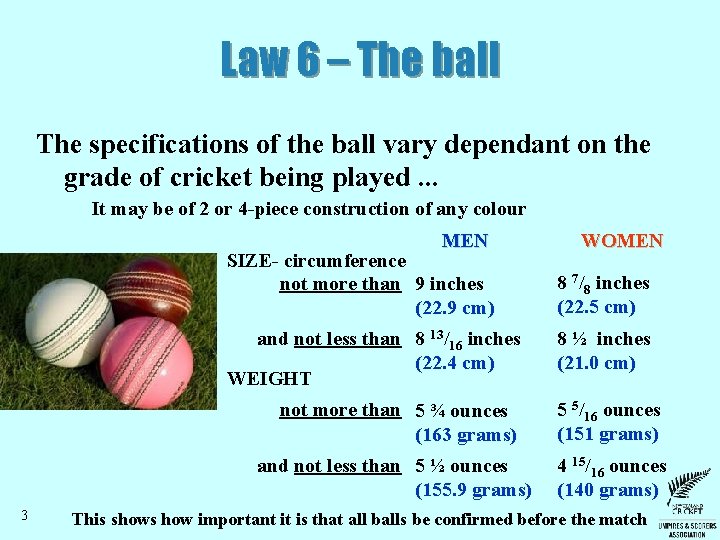 Law 6 – The ball The specifications of the ball vary dependant on the