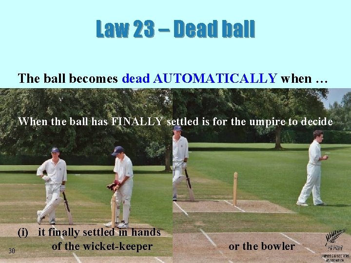 Law 23 – Dead ball The ball becomes dead AUTOMATICALLY when … When the