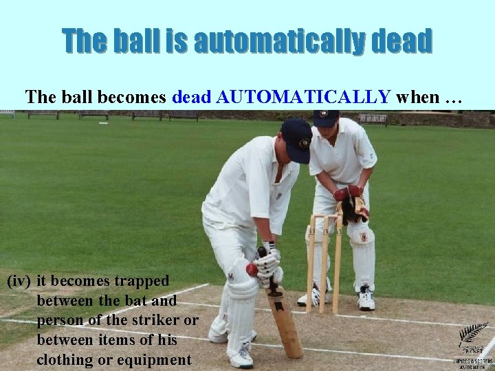 The ball is automatically dead The ball becomes dead AUTOMATICALLY when … (iv) it