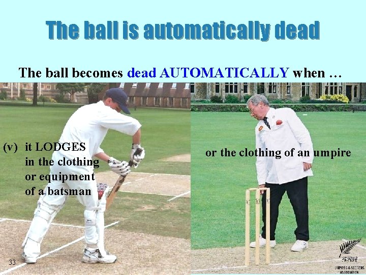 The ball is automatically dead The ball becomes dead AUTOMATICALLY when … (v) it