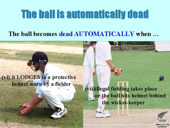 The ball is automatically dead The ball becomes dead AUTOMATICALLY when … (vi) it