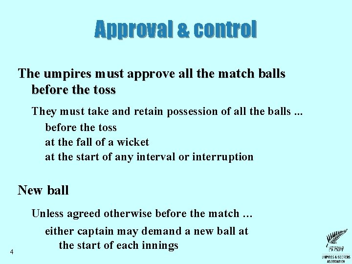 Approval & control The umpires must approve all the match balls before the toss