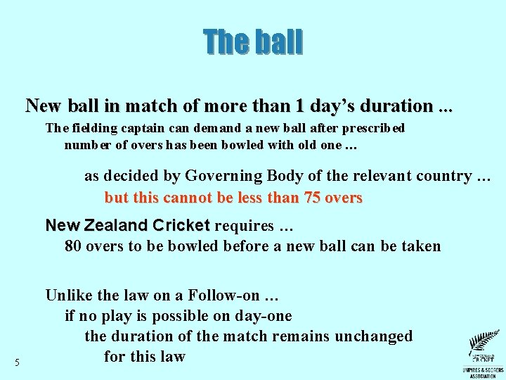 The ball New ball in match of more than 1 day’s duration. . .