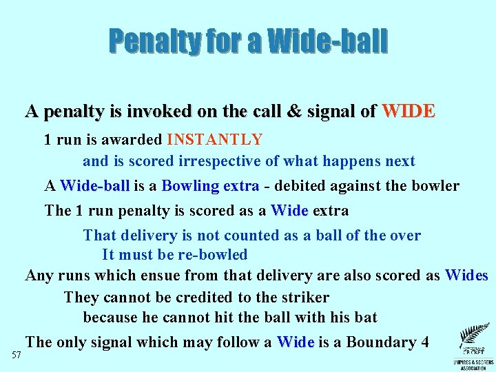 Penalty for a Wide-ball A penalty is invoked on the call & signal of