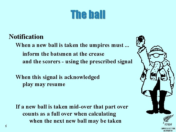 The ball Notification When a new ball is taken the umpires must. . .