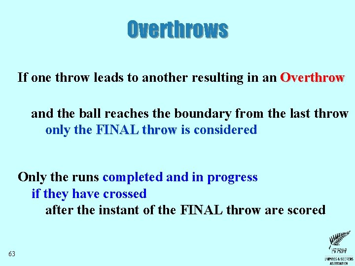 Overthrows If one throw leads to another resulting in an Overthrow and the ball