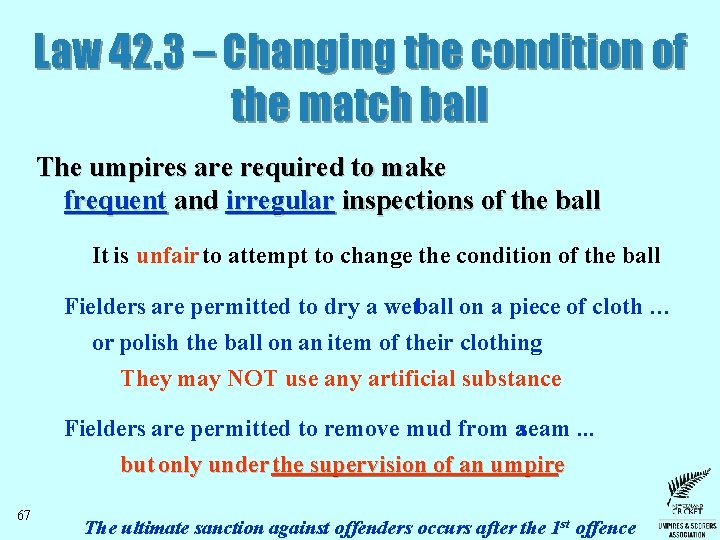 Law 42. 3 – Changing the condition of the match ball The umpires are