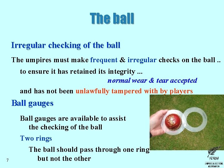 The ball Irregular checking of the ball The umpires must make frequent & irregular