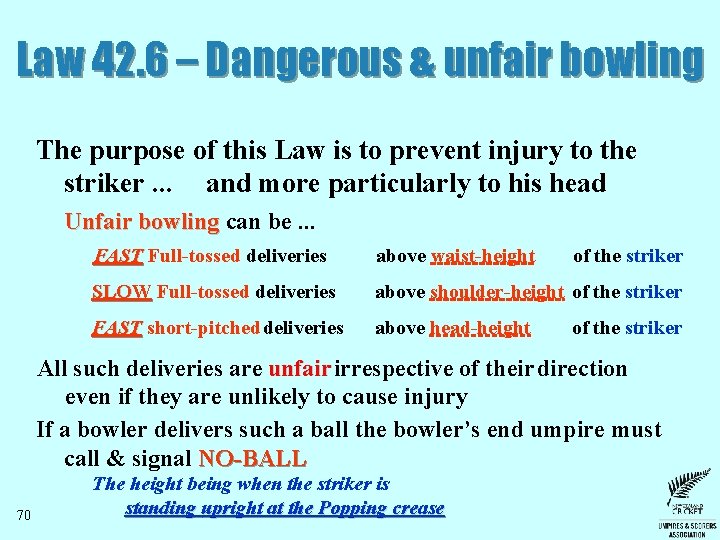 Law 42. 6 – Dangerous & unfair bowling The purpose of this Law is