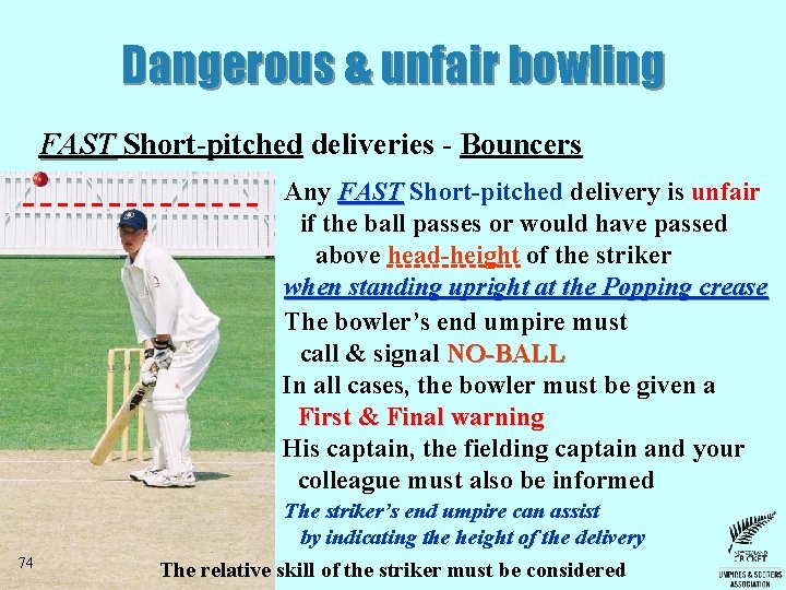 Dangerous & unfair bowling FAST Short-pitched deliveries - Bouncers Any FAST Short-pitched delivery is