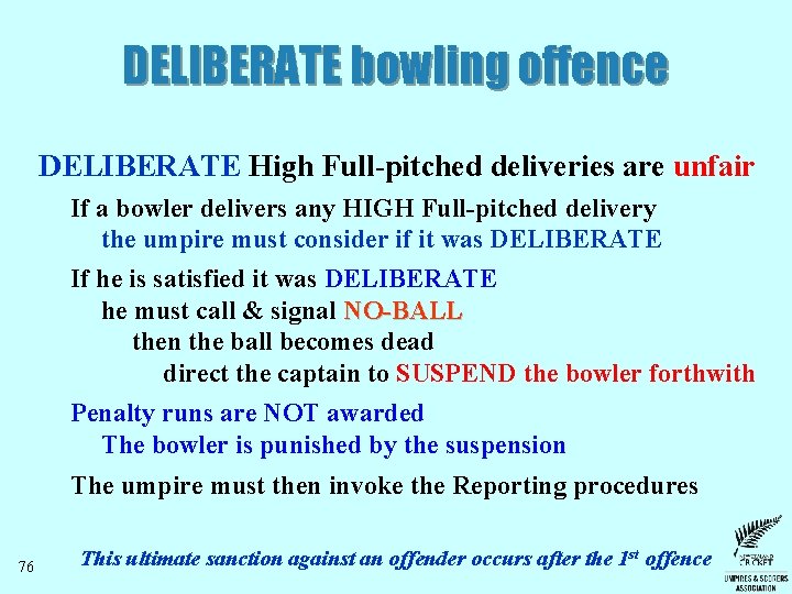 DELIBERATE bowling offence DELIBERATE High Full-pitched deliveries are unfair If a bowler delivers any