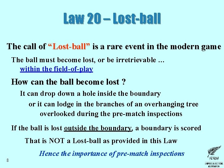 Law 20 – Lost-ball The call of “Lost-ball” is a rare event in the