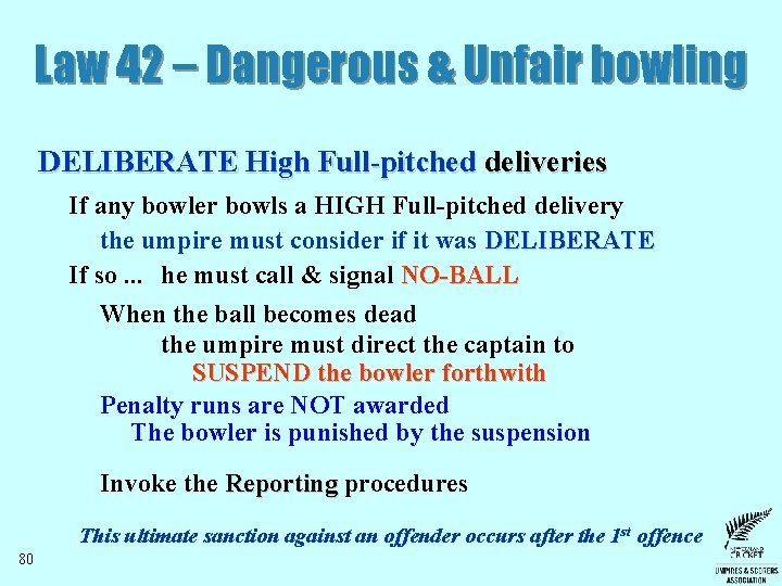 Law 42 – Dangerous & Unfair bowling DELIBERATE High Full-pitched deliveries If any bowler