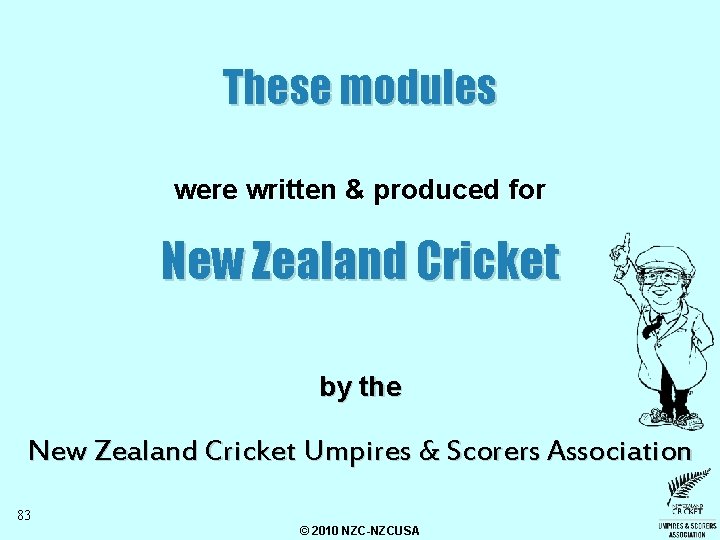 These modules were written & produced for New Zealand Cricket by the New Zealand