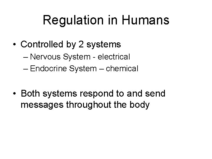 Regulation in Humans • Controlled by 2 systems – Nervous System - electrical –