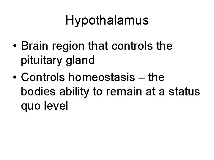 Hypothalamus • Brain region that controls the pituitary gland • Controls homeostasis – the