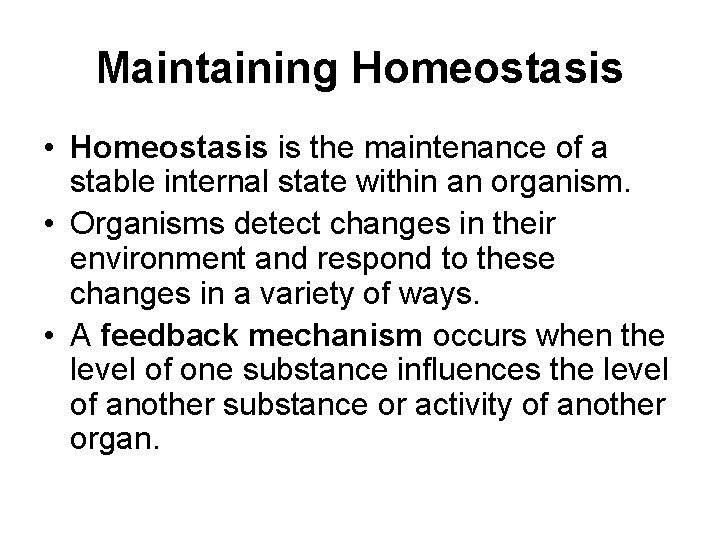 Maintaining Homeostasis • Homeostasis is the maintenance of a stable internal state within an
