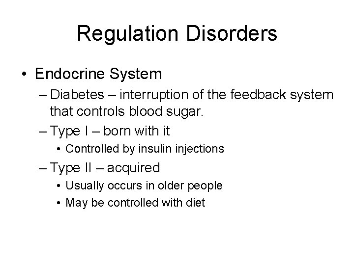 Regulation Disorders • Endocrine System – Diabetes – interruption of the feedback system that